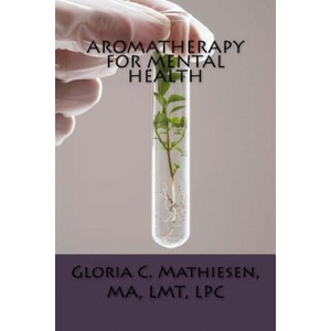 Aromatherapy for Mental Health | Gloria C Mathiesen (2017)