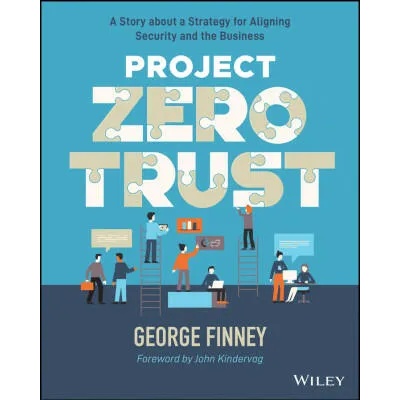 Project Zero Trust - A Story about a Strategy for Aligning Security and the Business | Finney, George