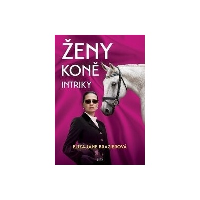 Ženy, koně, intriky - Eliza Jane Brazier