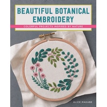 Beautiful Botanical Embroidery: Colorful Projects Inspired by Nature Makabe Alice