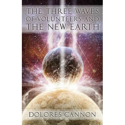 Three Waved of Volunteers and the New Earth Cannon Dolores Dolores Cannon