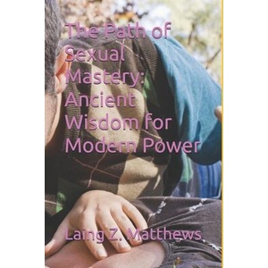 The Path of Sexual Mastery | Laing Z. Matthews (ISBN: 9780988090163)