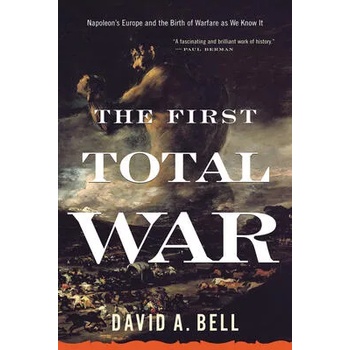 Image 1 of The First Total War: Napoleon's Europe and the Birth of Warfare as We Know It | David A. Bell