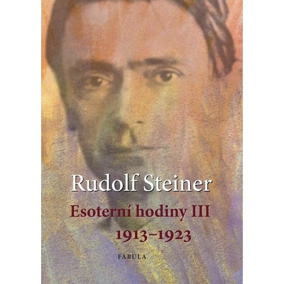 Rudolf Steiner: Esoterní hodiny III 1913-1923