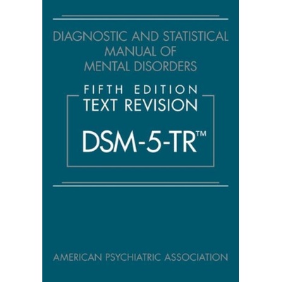 Diagnostic and Statistical Manual of Mental Disorders, Fifth Edition, Text Revision (DSM-5-TR (TM)) | American Psychiatric Association