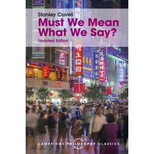 Must We Mean What We Say? | Stanley Cavell (ISBN: 9781107534230)