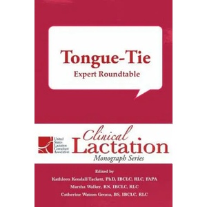 Clinical Lactation Monograph: Tongue-Tie: Expert Roundtable | Kathleen Kendall-Tackett, Marsha Walker, Catherine Watson Genna (ISBN: 9781946665140)
