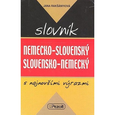 Nemecko - slovenský slovensko - nemecký slovník s najnovšími výrazmi - Jana Rakšányiová