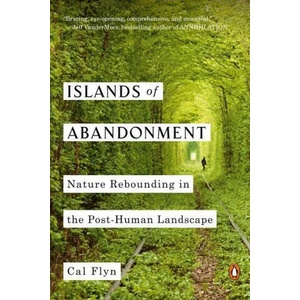 Islands of Abandonment: Nature Rebounding in the Post-Human Landscape | FLYN CAL (ISBN: 9781984878212)