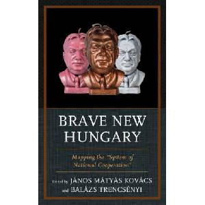 Brave New Hungary | János Matyas Kovács, Balazs Trencsenyi (ISBN: 9781498543682)