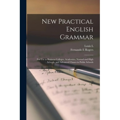 New Practical English Grammar: For use in Business Colleges, Academies, Normal and High Schools, and Advanced Classes in Public Schools