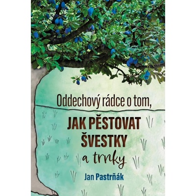 Oddechový rádce o tom, jak pěstovat švestky - Jan Pastrňák