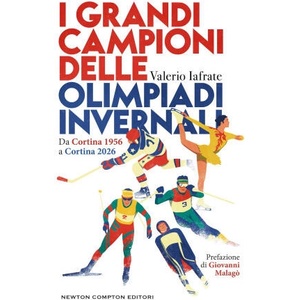 grandi campioni delle olimpiadi invernali. Da Cortina 1956 a Cortina 2026 | Valerio Iafrate (2025)