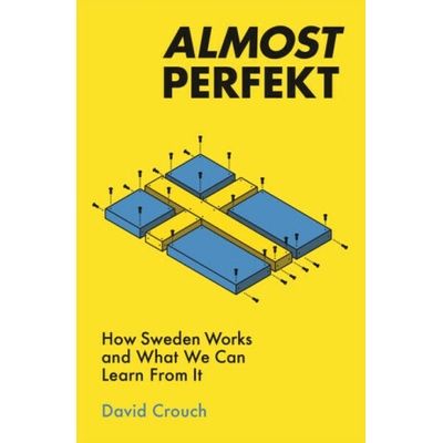 Almost Perfekt: How Sweden Works and What We Can Learn from It - Crouch David – Hledejceny.cz