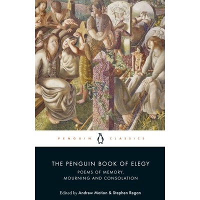 The Penguin Book of Elegy - Andrew Motion (editor), Stephen Regan (editor)