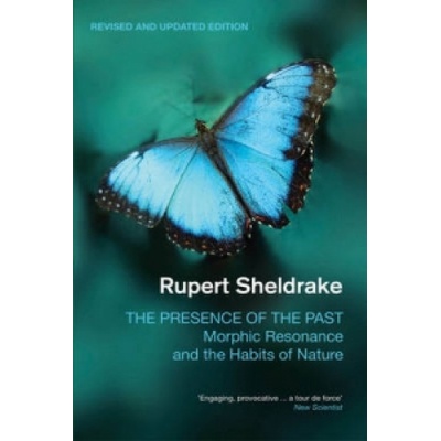 Presence of the Past - Sheldrake Rupert