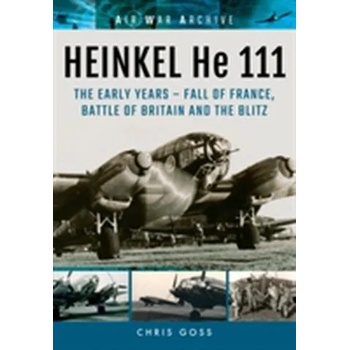 Image 1 of Heinkel He 111: The Early Years - Fall of France, Battle of Britain and the Blitz | Chris Goss
