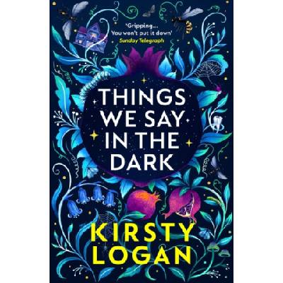 Things We Say in the Dark - Kirsty Logan