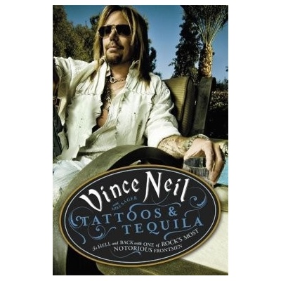 Tattoos & Tequila: To Hell and Back With One... - Vince Neil , Mike Sager