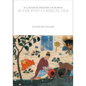 A Cultural History of Plants in the Post-Classical Era | Alain Touwaide (ISBN: 9781350550599)