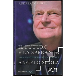 Il Futuro e la Speranza: Vita e Magistero del Cardinale Angelo Scola (ISBN: 9788856624410)
