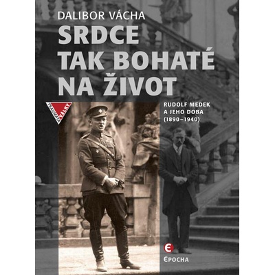 Srdce tak bohaté na život - Rudolf Medek a jeho doba 1890-1940 - Dalibor Vácha