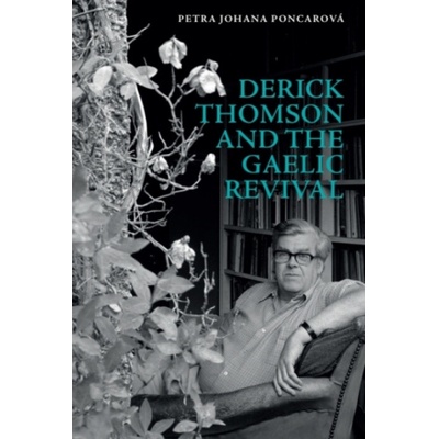 Derick Thomson and the Gaelic Revival - Poncarova, Petra Johana (Marie Curie Fellow, Department of Scottish Literature, University of Glasgow)