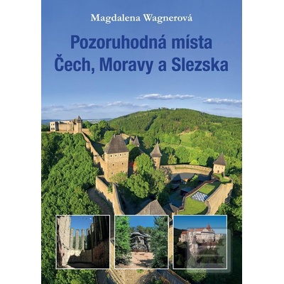 Pozoruhodná místa Čech, Moravy a Slezska - Magdalena Wagnerová