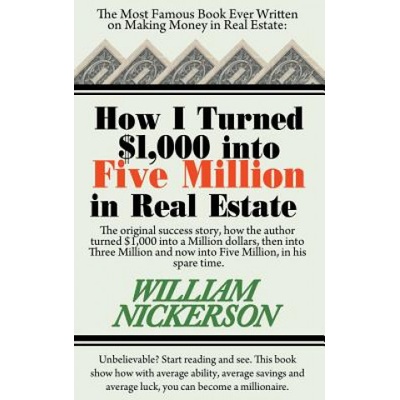 How I Turned $1, 000 Into Five Million in Real Estate in My Spare Time | William Nickerson