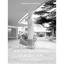 The Language of Architectural Classicism - McParland Edward