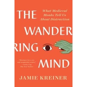 The Wandering Mind: What Medieval Monks Tell Us about Distraction (ISBN: 9781324094449)