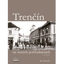 Knihy Trenčín na starých pohľadniciach - Ján Hanušin