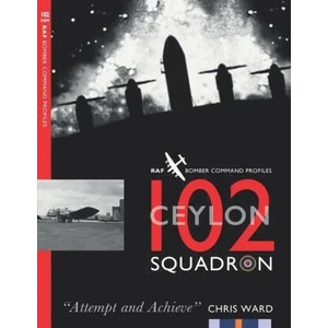 102 (Ceylon) Squadron: RAF Bomber Command Squadron Profiles (ISBN: 9781915335098)