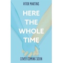 Here the Whole Time