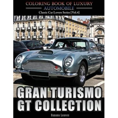 Gran Turismo, GT Collection: Automobile Lovers Collection Grayscale Coloring Books Vol 4: Coloring book of Luxury High Performance Classic Car Seri | Banana Leaves