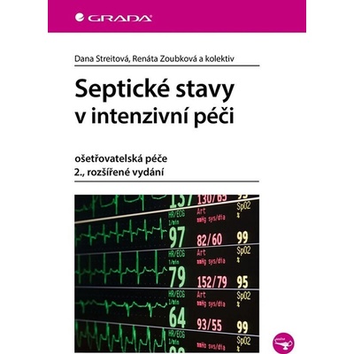 Septické stavy v intenzivní péči - Dana Streitová, Renáta Zoubková