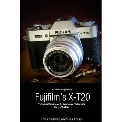 The Complete Guide to Fujifilm's X-T20 B&W Edition Phillips TonyPaperback