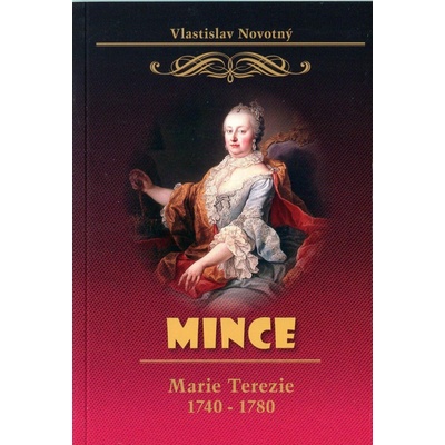 MINCE MARIE TEREZIE 1740-1780 - Novotný Vlastislav