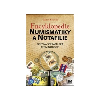 Encyklopedie numismatiky a notafilie. Obecná sběratelská terminologie - Miloš Kudweis