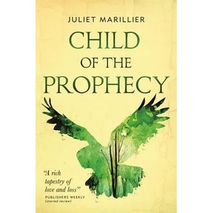 Child of the Prophecy: Book Three of the Sevenwaters Trilogy | Juliet Marillier (ISBN: 9781250238689)