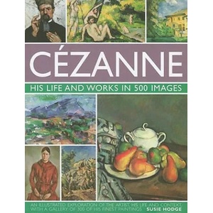 Cezanne: His Life and Works in 500 Images | Susie Hodge (2010)