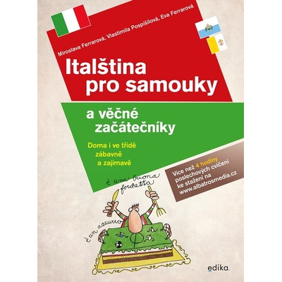 Italština pro samouky a věčné začátečníky + CD s doplňkovými cvičeními a poslechy - Eva Ferrarová, Miroslava Ferrarová