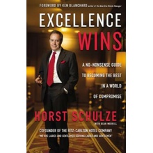 Excellence Wins - A No-Nonsense Guide to Becoming the Best in a World of Compromise Schulze HorstPevná vazba