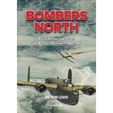 Bombers North: Allied Bomber Operations from Northern Australia 1942-1945