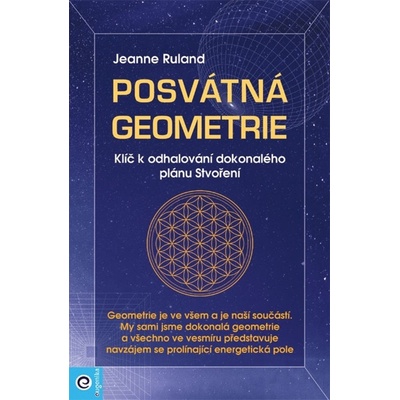Posvátná geometrie - Klíč k odhalování dokonalého plánu Stvoření