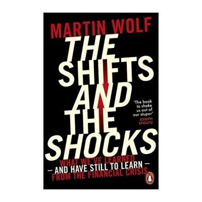 The Shifts and the Shocks: What we've learned... - Martin Wolf