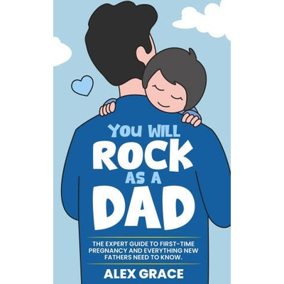 You Will Rock As a Dad! | Alex Grace