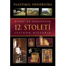 Knihy Život ve staletích - 12. století - Lexikon historie - Vlastimil Vondruška
