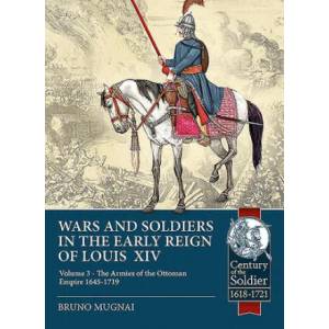 Wars and Soldiers in the Early Reign of Louis XIV Volume 3 | Bruno Mugnai (ISBN: 9781913118846)