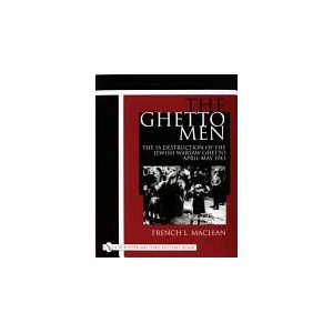 Ghetto Men: The SS Destruction of the Jewish Warsaw Ghetto April-May 1943 | French Maclean (ISBN: 9780764312854)